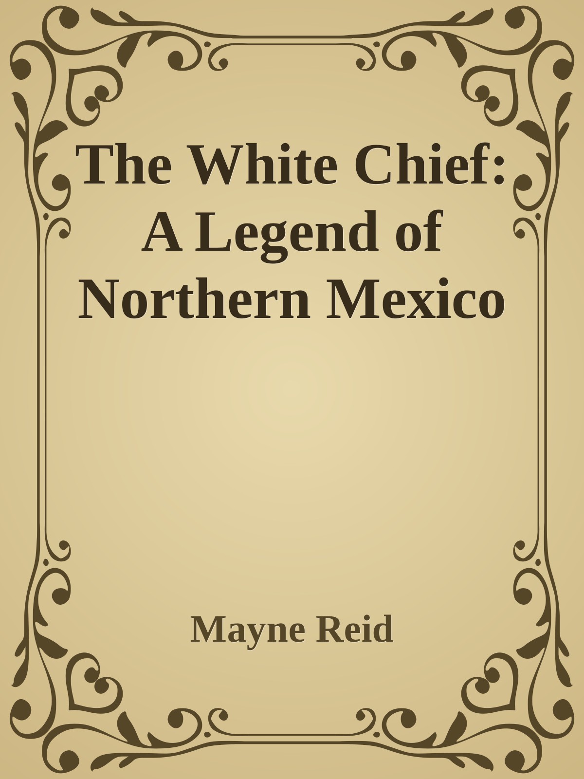 The White Chief: A Legend of Northern Mexico